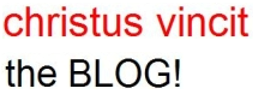Christus Vincit - the BLOG!